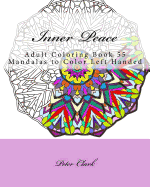 Inner Peace: Adult Coloring Book 55 Mandalas to Color Left Handed