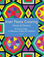 Inner Peace Coloring - Visions & Dreams - 50 Coloring Pages for Relaxation, Healing and Meditation: Coloring Book for Adults for Relaxation and Healing: Helps Reduce Stress and Achieve Inner Peace