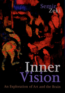 Inner Vision: An Exploration of Art and the Brain
