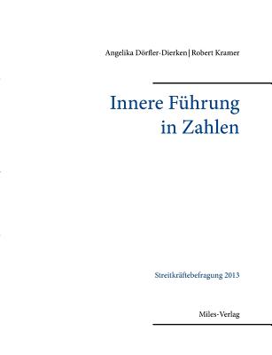 Innere F?hrung in Zahlen: Streitkr?ftebefragung 2013 - Drfler-Dierken, Angelika, and Kramer, Robert