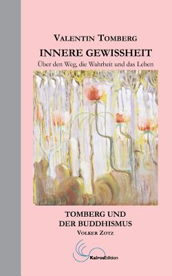Innere Gewissheit: ?ber den Weg, die Wahrheit und das Leben - Zotz, Volker, and Migneco, Friederike (Editor), and Tomberg, Valentin