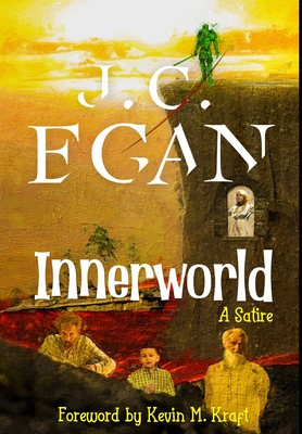 Innerworld: A Satire - Egan, J C, and Kraft, Kevin M (Foreword by), and Publisher, Guardian (Prepared for publication by)