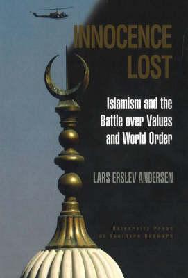 Innocence Lost: Islamism and the Battle Over Values and World Order - Andersen, Lars Erslev