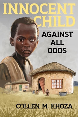 Innocent Child: Against All Odds - Khoza, Collen M, and Mathews, Jennifer (Editor), and Davies, Gregg (Cover design by)