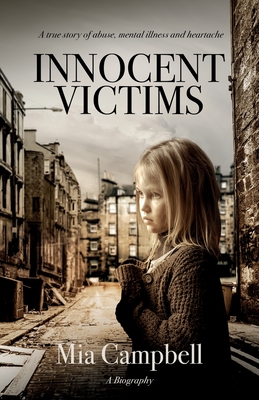 Innocent Victims: A true story of abuse, mental illness and heartache - Campbell, Mia