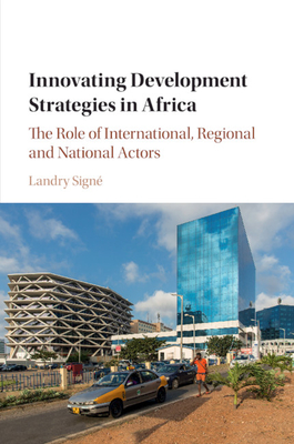 Innovating Development Strategies in Africa: The Role of International, Regional and National Actors - Sign, Landry