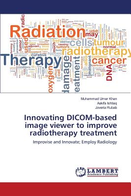 Innovating DICOM-based image viewer to improve radiotherapy treatment - Khan Muhammad Umer, and Ishtiaq Aakifa, and Rubab Joveria