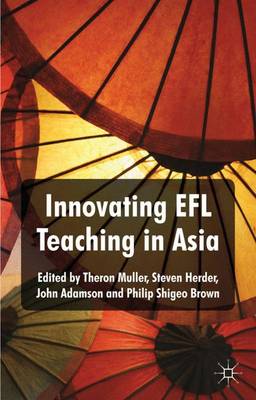 Innovating EFL Teaching in Asia - Muller, Theron, and Herder, Steven, and Adamson, John