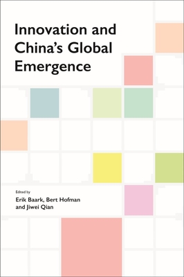 Innovation and China's Global Emergence - Baark, Erik (Editor), and Hofman, Bert (Editor), and Qian, Jiwei (Editor)