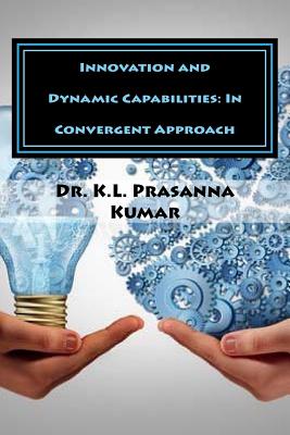 Innovation and Dynamic Capabilities: In Convergent Approach - Kumar, K L Prasanna