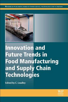 Innovation and Future Trends in Food Manufacturing and Supply Chain Technologies - Leadley, Craig (Editor)