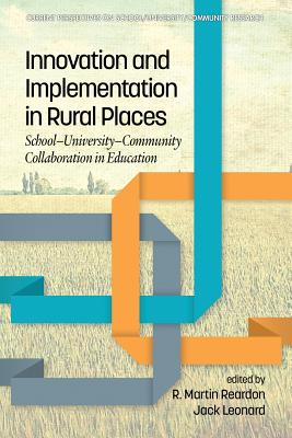 Innovation and Implementation in Rural Places: School-University-Community Collaboration in Education - Reardon, R. Martin (Editor), and Leonard, Jack (Editor)