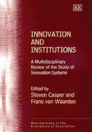 Innovation and Institutions: A Multidisciplinary Review of the Study of Innovation Systems - Casper, Steven (Editor), and Van Waarden, Frans (Editor)