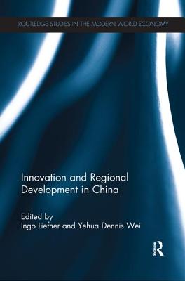 Innovation and Regional Development in China - Liefner, Ingo (Editor), and Wei, Yehua Dennis (Editor)