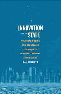 Innovation and the State: Political Choice and Strategies for Growth in Israel, Taiwan, and Ireland