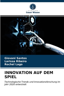 Innovation Auf Dem Spiel - Santos, Giovani, and Ribeiro, Larissa, and Lago, Rochel