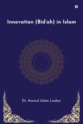 Innovation (Bid'ah) in Islam - Aminul Islam Laskar