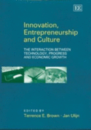 Innovation, Entrepreneurship and Culture: The Interaction Between Technology, Progress and Economic Growth - Brown, Terrence E (Editor), and Ulijn, Jan (Editor)