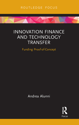 Innovation Finance and Technology Transfer: Funding Proof-of-Concept - Alunni, Andrea