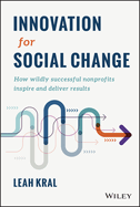 Innovation for Social Change: How Wildly Successful Nonprofits Inspire and Deliver Results