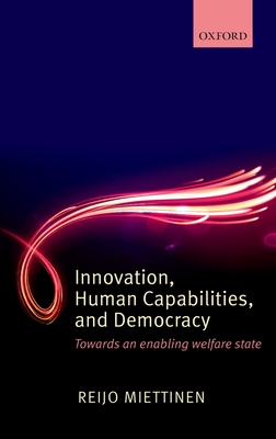 Innovation, Human Capabilities, and Democracy: Towards an Enabling Welfare State - Miettinen, Reijo