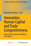 Innovation, Human Capital and Trade Competitiveness: How Are They Connected and Why Do They Matter? - Weresa, Marzenna Anna (Editor)