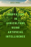 Innovation in Agriculture Using Artificial Intelligence