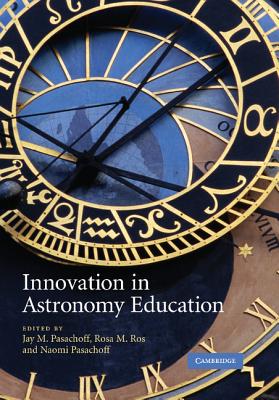 Innovation in Astronomy Education - Pasachoff, Jay M. (Editor), and Ros, Rosa M. (Editor), and Pasachoff, Naomi (Editor)