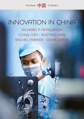 Innovation in China: Challenging the Global Science and Technology System - Appelbaum, Richard P., and Cao, Cong, and Han, Xueying