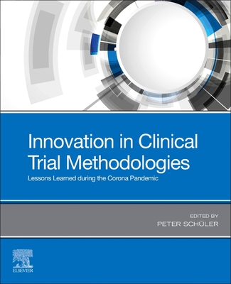 Innovation in Clinical Trial Methodologies: Lessons Learned During the Corona Pandemic - Schueler, Peter (Editor)