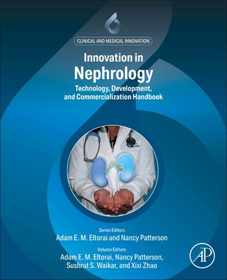 Innovation in Nephrology: Technology Development and Commercialization Handbook - Eltorai, Adam E M (Editor), and Patterson, Nancy (Editor), and Waikar, Sushrut S (Editor)