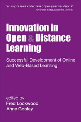 Innovation in Open and Distance Learning: Successful Development of Online and Web-based Learning - Lockwood, Fred, Professor (Editor), and Gooley, Anne (Editor)