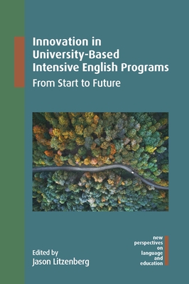 Innovation in University-Based Intensive English Programs: From Start to Future - Litzenberg, Jason (Editor)