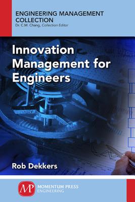 Innovation Management and New Product Development for Engineers, Volume I: Basic Concepts - Dekkers, Rob