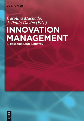 Innovation Management: In Research and Industry - Machado, Carolina (Editor), and Davim, J Paulo (Editor), and Baporikar, Neeta (Contributions by)