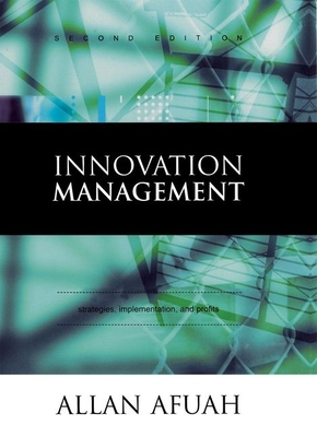 Innovation Management: Strategies, Implementation, and Profits - Afuah, Allan