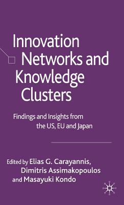 Innovation Networks and Knowledge Clusters: Findings and Insights from the Us, EU and Japan - Carayannis, Elias G (Editor), and Assimakopoulos, Dimitris G (Editor), and Kondo, M (Editor)