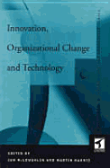 Innovation, Organizational Change and Technology - Harris, Martin, and McLoughlin, John