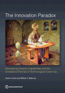 Innovation Paradox: Developing-Country Capabilities and the Unrealized Promise of Technological Catch-Up