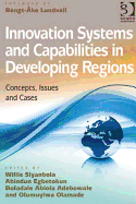 Innovation Systems and Capabilities in Developing Regions: Concepts, Issues and Cases - Siyanbola, Willie (Editor), and Egbetokun, Abiodun (Editor), and Adebowale, Boladale Abiola (Editor)