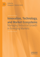 Innovation, Technology, and Market Ecosystems: Managing Industrial Growth in Emerging Markets