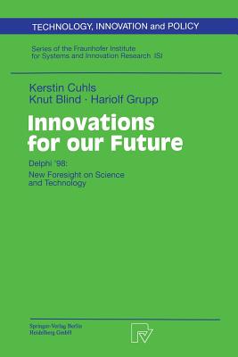 Innovations for Our Future: Delphi '98: New Foresight on Science and Technology - Cuhls, Kerstin, and Bradke, H (Contributions by), and Blind, Knut