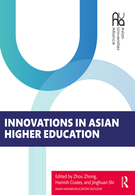 Innovations in Asian Higher Education - Zhong, Zhou (Editor), and Coates, Hamish (Editor), and Jinghuan, Shi (Editor)