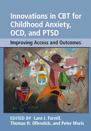 Innovations in CBT for Childhood Anxiety, Ocd, and Ptsd: Improving Access and Outcomes