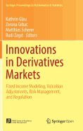 Innovations in Derivatives Markets: Fixed Income Modeling, Valuation Adjustments, Risk Management, and Regulation