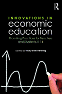 Innovations in Economic Education: Promising Practices for Teachers and Students, K-16