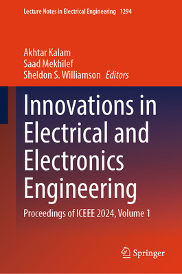 Innovations in Electrical and Electronics Engineering: Proceedings of Iceee 2024, Volume 1 - Kalam, Akhtar (Editor), and Mekhilef, Saad (Editor), and Williamson, Sheldon S (Editor)