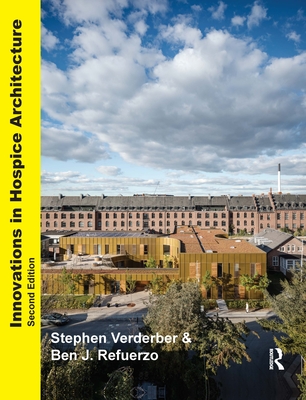 Innovations in Hospice Architecture - Verderber, Stephen, and Refuerzo, Ben J.