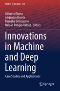 Innovations in Machine and Deep Learning: Case Studies and Applications