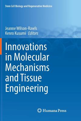 Innovations in Molecular Mechanisms and Tissue Engineering - Wilson-Rawls, Jeanne (Editor), and Kusumi, Kenro (Editor)